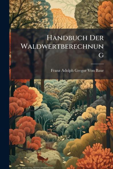 Handbuch Der Waldwertberechnung