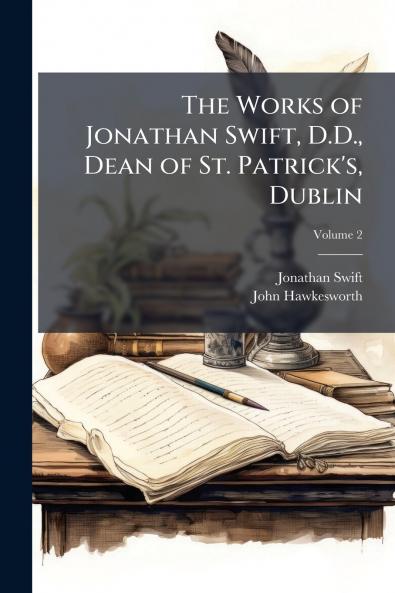 The Works of Jonathan Swift D.D. Dean of St. Patrick's Dublin