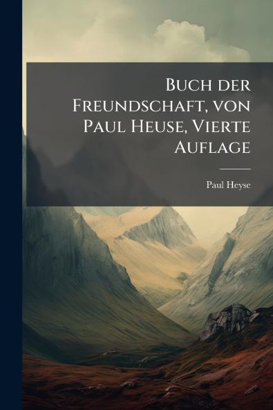 Buch der Freundschaft von Paul Heuse Vierte Auflage