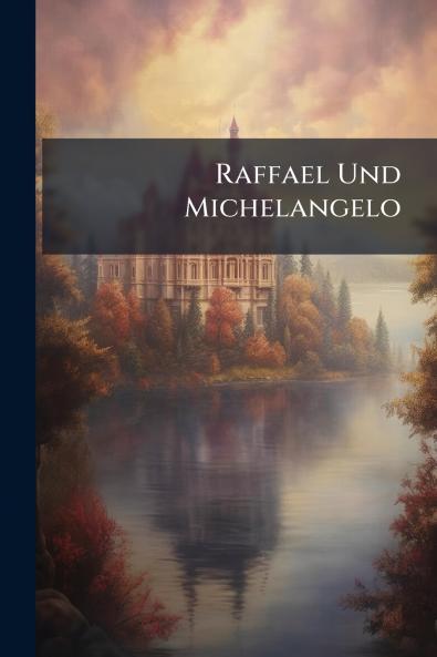 Raffael Und Michelangelo