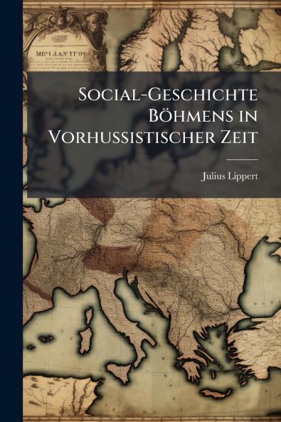 Social-Geschichte Böhmens in Vorhussistischer Zeit