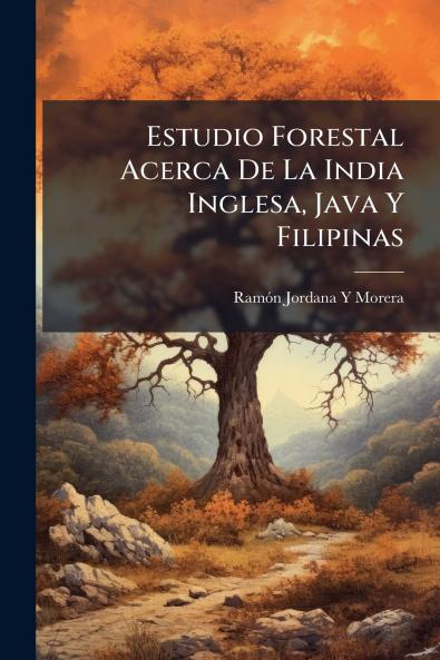 Estudio Forestal Acerca De La India Inglesa Java Y Filipinas