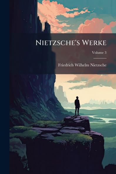 Nietzsche's Werke; Volume 3