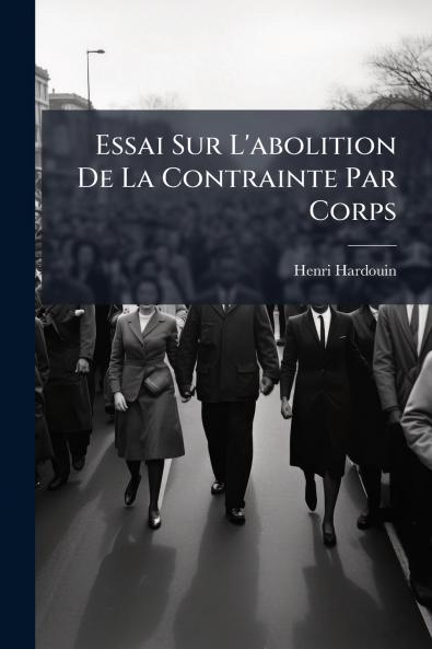 Essai Sur L'abolition De La Contrainte Par Corps
