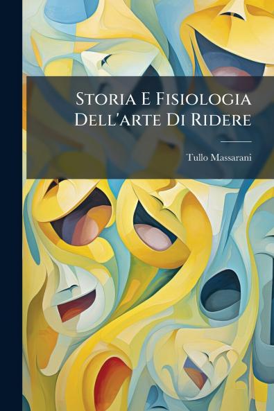 Storia E Fisiologia Dell'arte Di Ridere