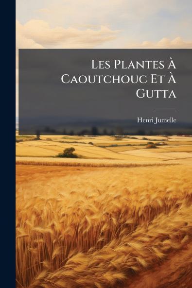 Les Plantes À Caoutchouc Et À Gutta