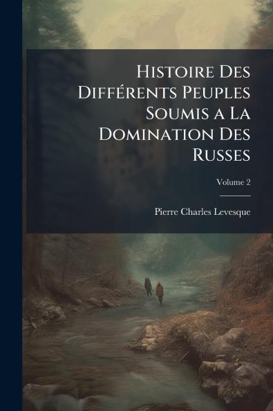 Histoire Des Différents Peuples Soumis a La Domination Des Russes