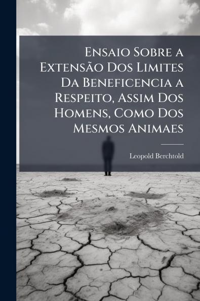 Ensaio Sobre a Extensão Dos Limites Da Beneficencia a Respeito Assim Dos Homens Como Dos Mesmos Animaes