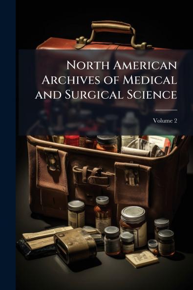 North American Archives of Medical and Surgical Science; Volume 2