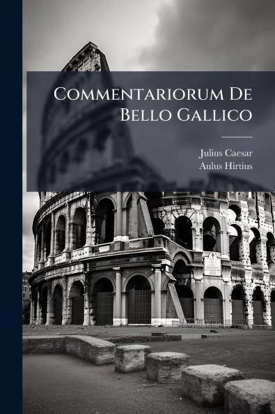 Commentariorum De Bello Gallico