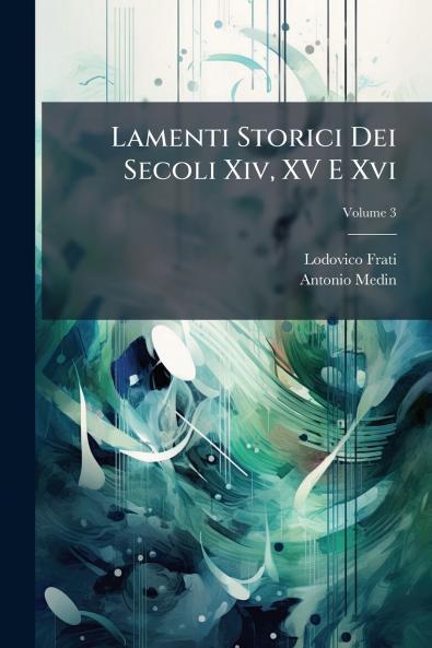 Lamenti Storici Dei Secoli Xiv XV E Xvi; Volume 3