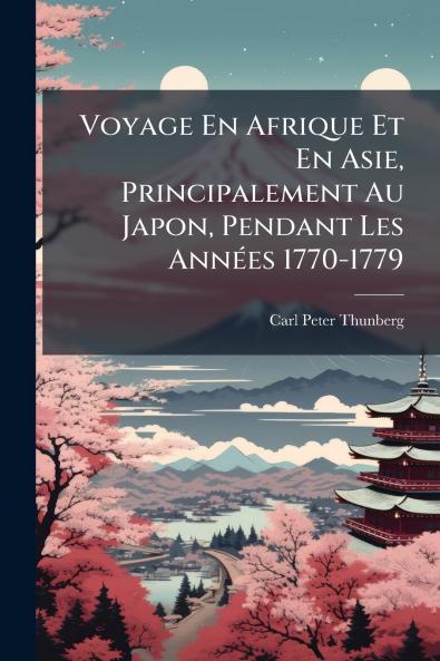 Voyage En Afrique Et En Asie Principalement Au Japon Pendant Les Années 1770-1779