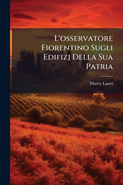 L'osservatore Fiorentino Sugli Edifizj Della Sua Patria