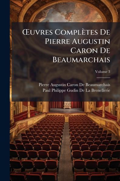 Œuvres Complètes De Pierre Augustin Caron De Beaumarchais; Volume 3