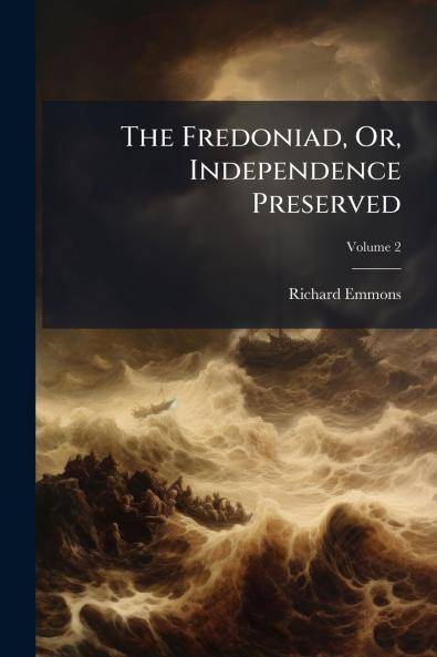 The Fredoniad Or Independence Preserved