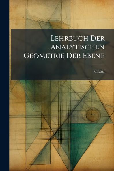 Lehrbuch Der Analytischen Geometrie Der Ebene