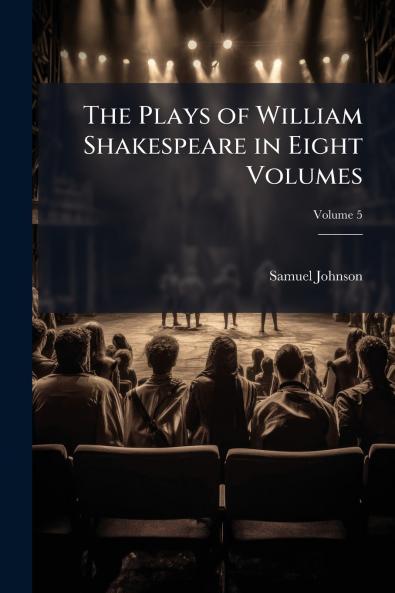 The Plays of William Shakespeare in Eight Volumes