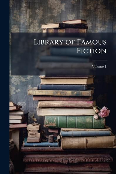 Library of Famous Fiction; Volume 1