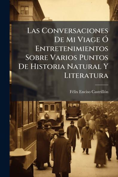 Las Conversaciones De Mi Viage Ó Entretenimientos Sobre Varios Puntos De Historia Natural Y Literatura