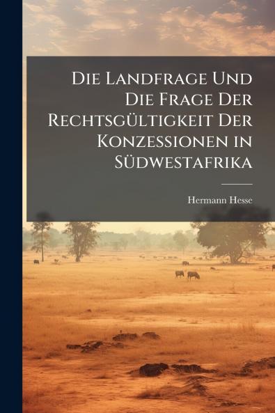Die Landfrage Und Die Frage Der Rechtsgültigkeit Der Konzessionen in Südwestafrika