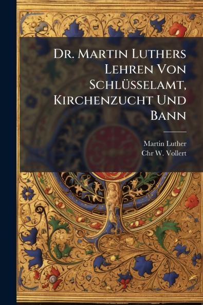 Dr. Martin Luthers Lehren Von Schlüsselamt Kirchenzucht Und Bann