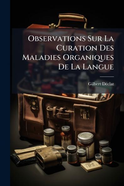 Observations Sur La Curation Des Maladies Organiques De La Langue