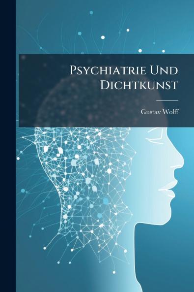 Psychiatrie Und Dichtkunst