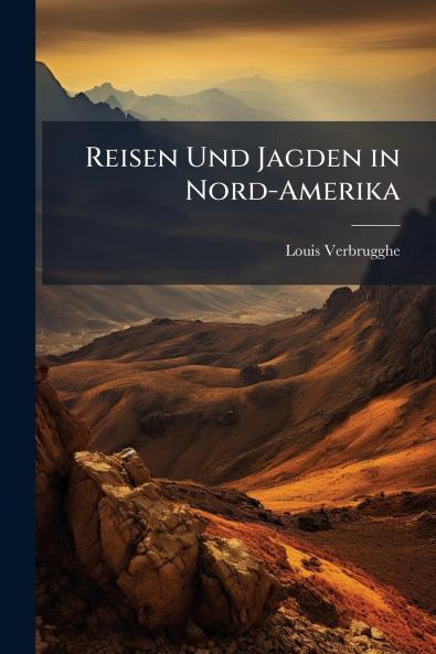 Reisen Und Jagden in Nord-Amerika