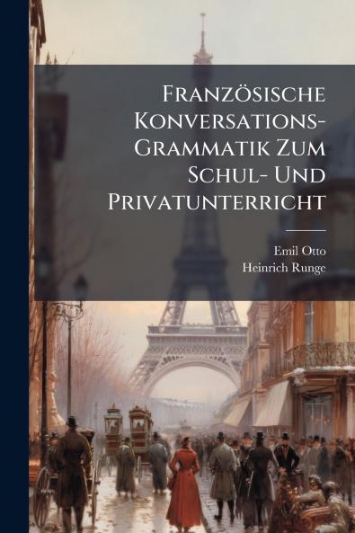 Französische Konversations-Grammatik Zum Schul- Und Privatunterricht