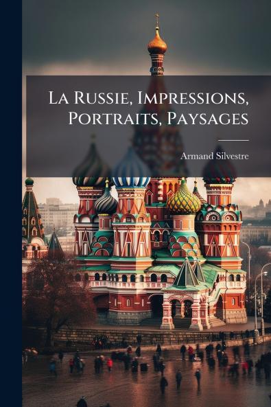 La Russie Impressions Portraits Paysages