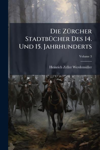 Die Zürcher Stadtbücher Des 14. Und 15. Jahrhunderts; Volume 3