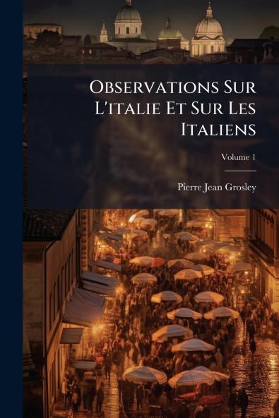 Observations Sur L'italie Et Sur Les Italiens