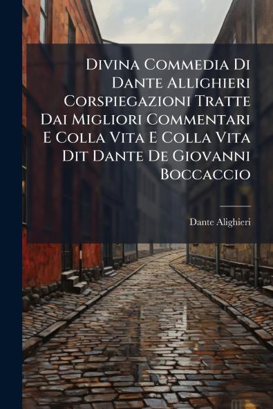 Divina Commedia Di Dante Allighieri Corspiegazioni Tratte Dai Migliori Commentari E Colla Vita E Colla Vita Dit Dante De Giovanni Boccaccio