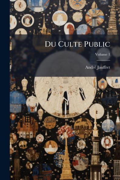 Du Culte Public; Volume 1