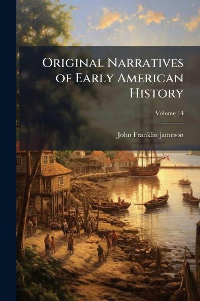 Original Narratives of Early American History; Volume 14