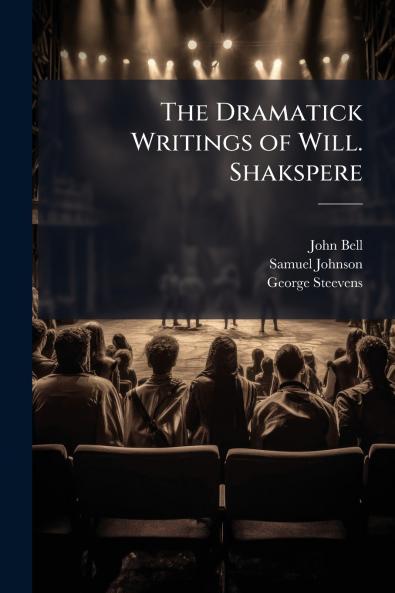 The Dramatick Writings of Will. Shakspere