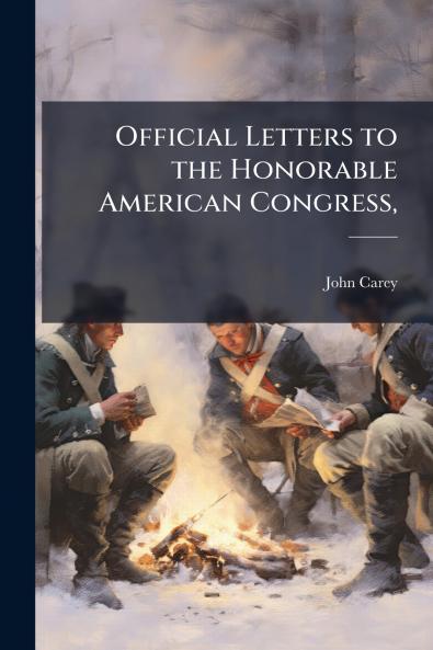 Official Letters to the Honorable American Congress