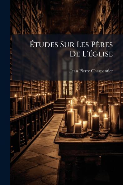 Études Sur Les Pères De L'église