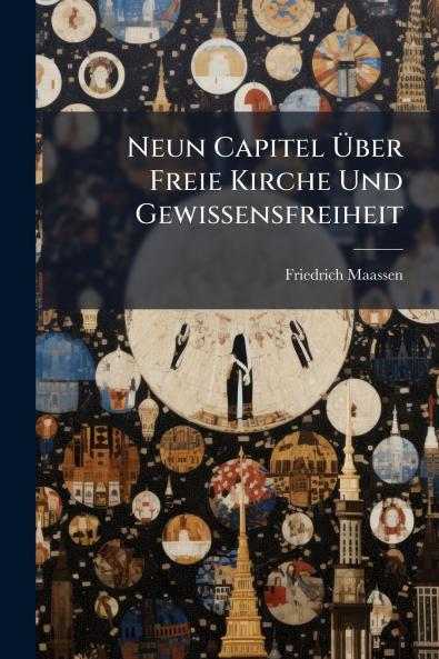 Neun Capitel Über Freie Kirche Und Gewissensfreiheit