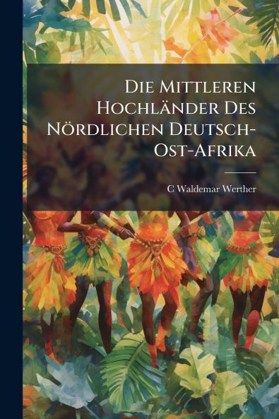 Die Mittleren Hochländer Des Nördlichen Deutsch-Ost-Afrika