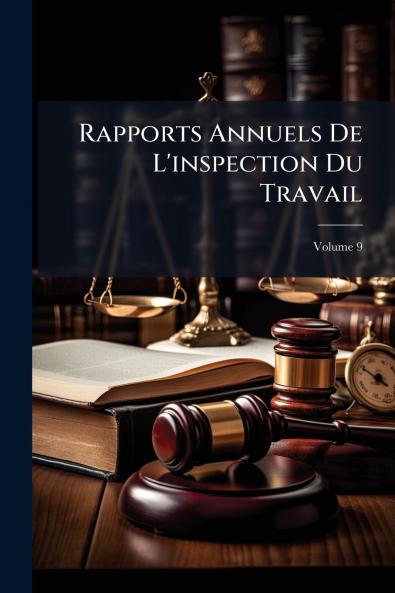 Rapports Annuels De L'inspection Du Travail; Volume 9