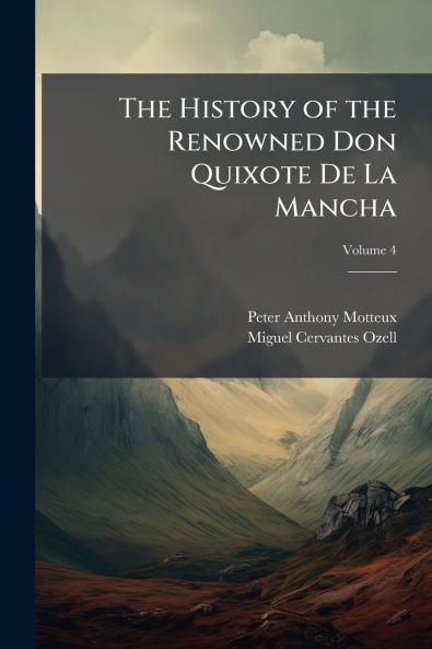The History of the Renowned Don Quixote De La Mancha; Volume 4