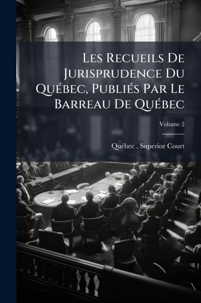 Les Recueils De Jurisprudence Du Québec Publiés Par Le Barreau De Québec