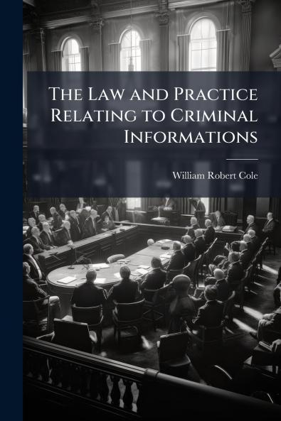 The Law and Practice Relating to Criminal Informations