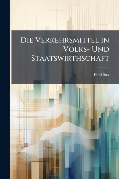Die Verkehrsmittel in Volks- Und Staatswirthschaft