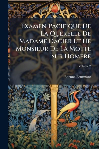 Examen Pacifique De La Querelle De Madame Dacier Et De Monsieur De La Motte Sur Homere