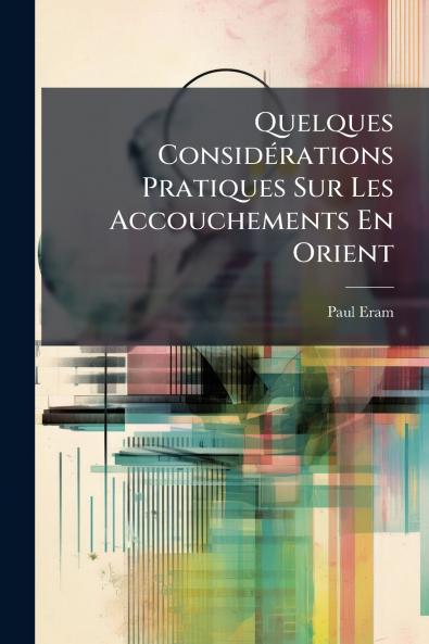 Quelques Considérations Pratiques Sur Les Accouchements En Orient