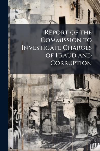 Report of the Commission to Investigate Charges of Fraud and Corruption