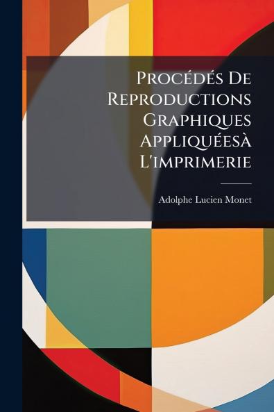 Procédés De Reproductions Graphiques Appliquéesà L'imprimerie