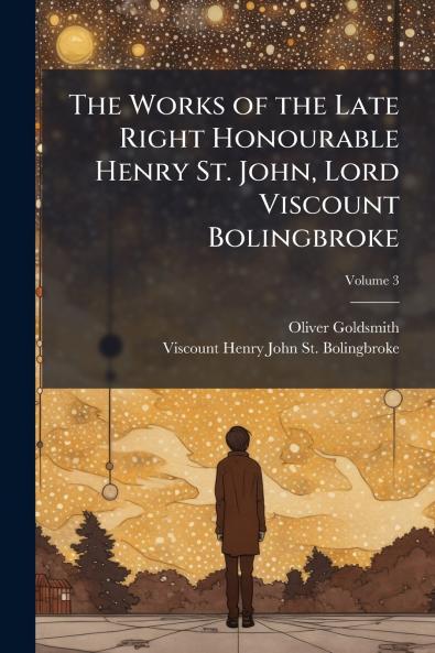 The Works of the Late Right Honourable Henry St. John Lord Viscount Bolingbroke; Volume 3
